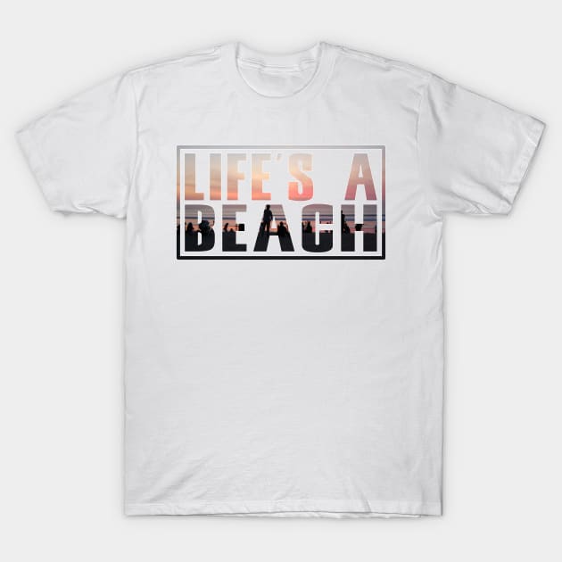Life's A Beach T-Shirt by Aine Creative Designs